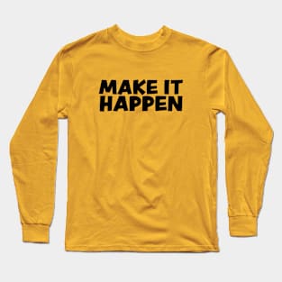 Make it happen Long Sleeve T-Shirt